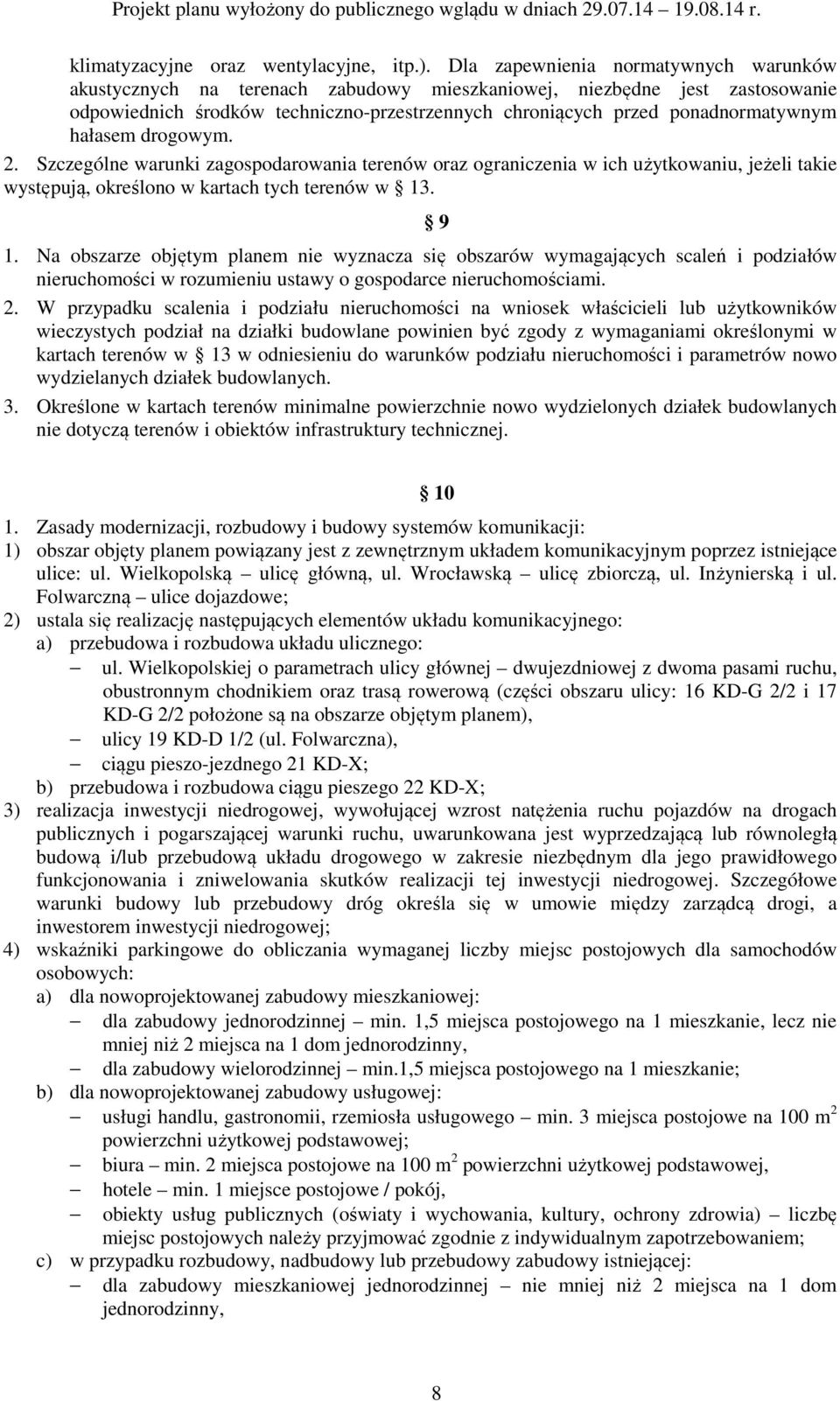 hałasem drogowym. 2. Szczególne warunki zagospodarowania terenów oraz ograniczenia w ich użytkowaniu, jeżeli takie występują, określono w kartach tych terenów w 13