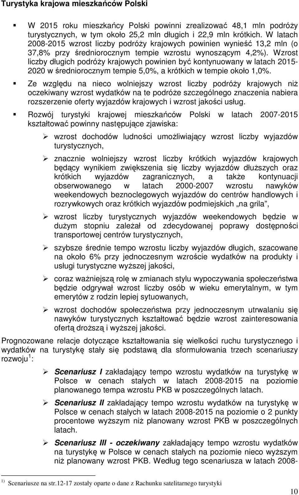 Wzrost liczby długich podróży krajowych powinien być kontynuowany w latach 2015-2020 w średniorocznym tempie 5,0%, a krótkich w tempie około 1,0%.