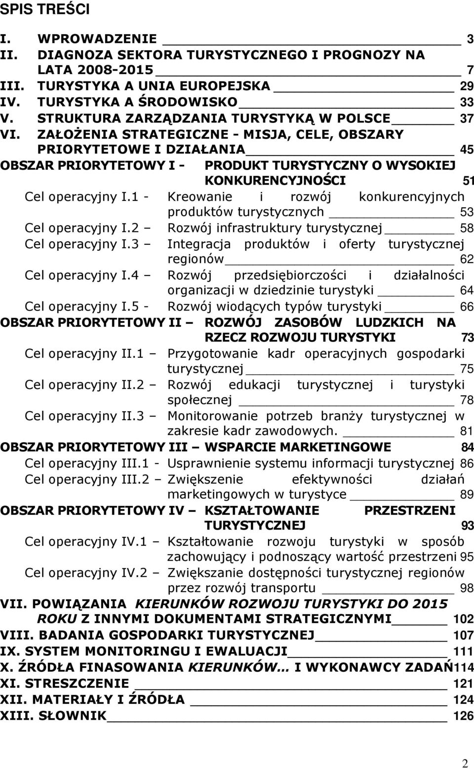 ZAŁOŻENIA STRATEGICZNE - MISJA, CELE, OBSZARY PRIORYTETOWE I DZIAŁANIA 45 OBSZAR PRIORYTETOWY I - PRODUKT TURYSTYCZNY O WYSOKIEJ KONKURENCYJNOŚCI 51 Cel operacyjny I.