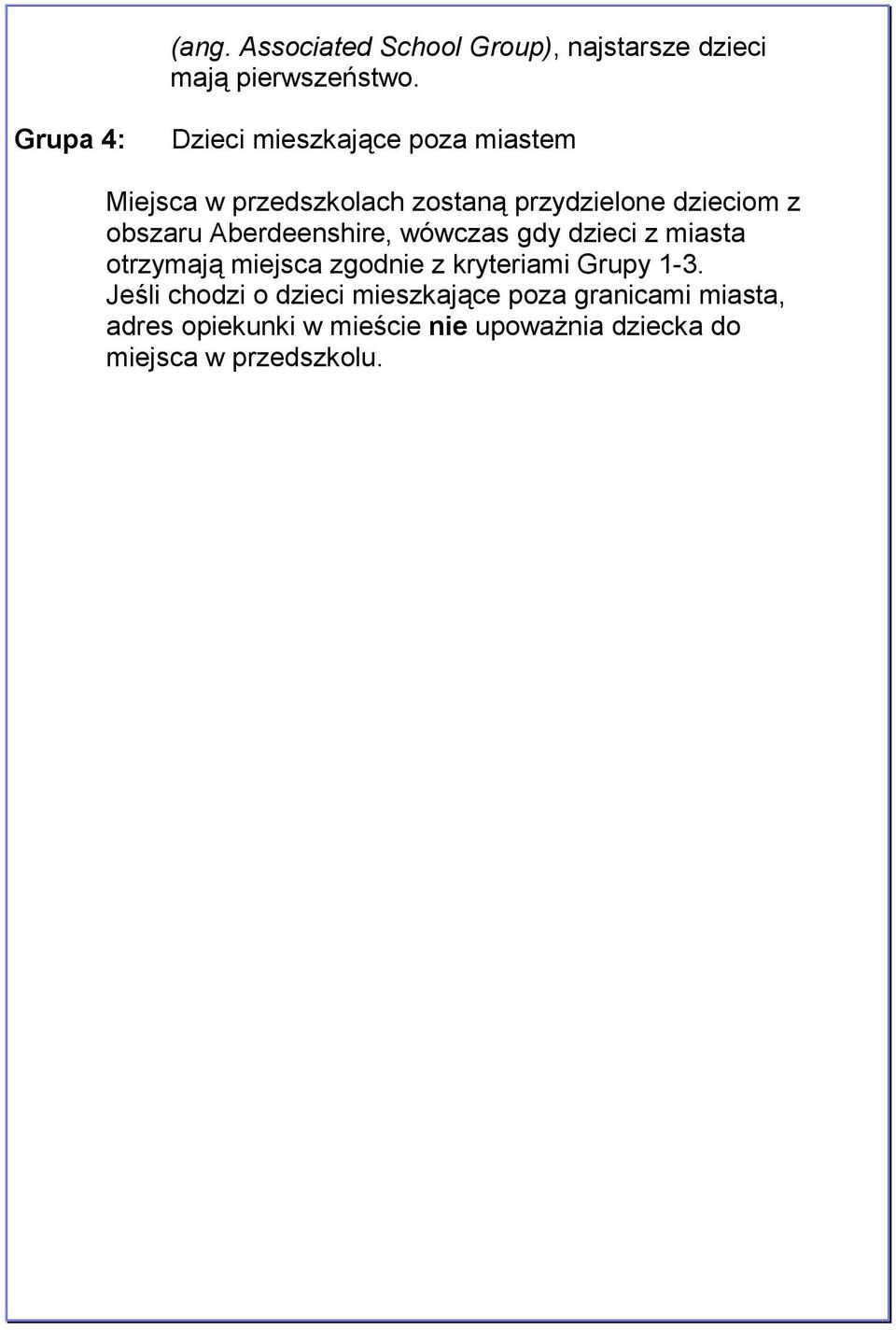 obszaru Aberdeenshire, wówczas gdy dzieci z miasta otrzymają miejsca zgodnie z kryteriami Grupy 1-3.