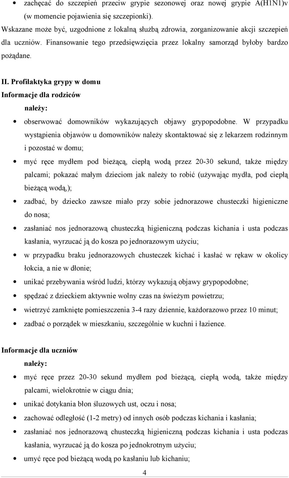 Profilaktyka grypy w domu Informacje dla rodziców należy: obserwować domowników wykazujących objawy grypopodobne.