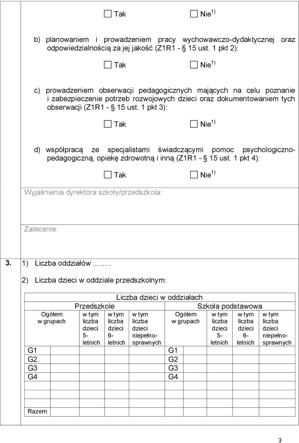 1 pkt 3): d) współpracą ze specjalistami świadczącymi pomoc psychologicznopedagogiczną, opiekę zdrowotną i inną (Z1R1-15 ust.