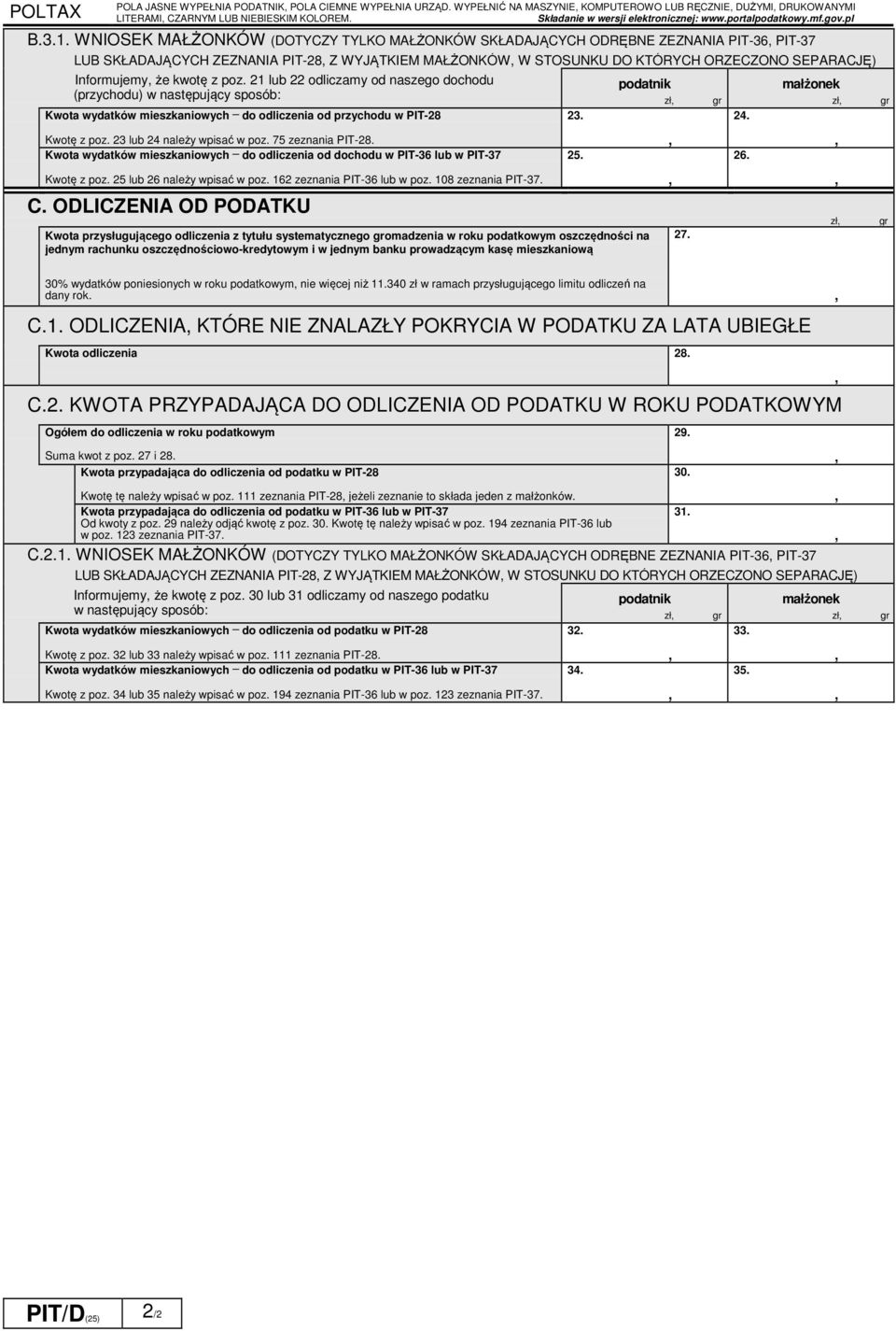 poz. 21 lub 22 odliczamy od naszego dochodu (przychodu) w następujący sposób: Kwota wydatków mieszkaniowych _ do odliczenia od przychodu w PT-28 Kwotę z poz. 23 lub 24 należy wpisać w poz.