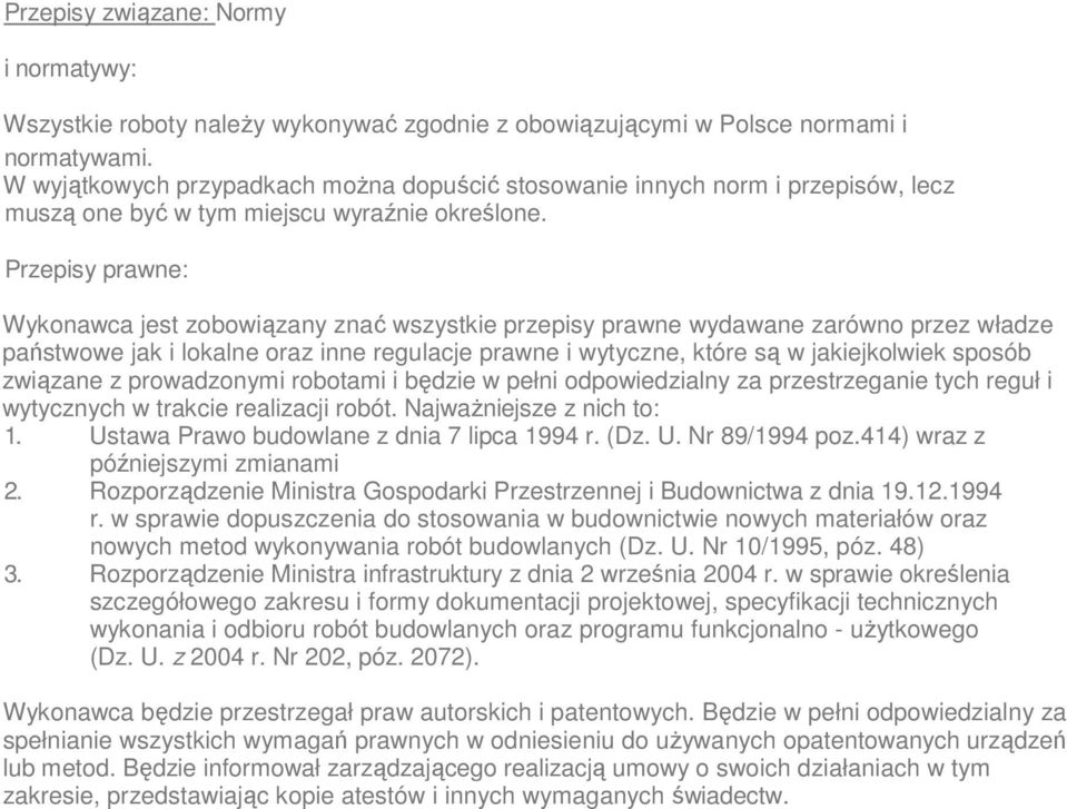 Przepisy prawne: Wykonawca jest zobowiązany znać wszystkie przepisy prawne wydawane zarówno przez władze państwowe jak i lokalne oraz inne regulacje prawne i wytyczne, które są w jakiejkolwiek sposób