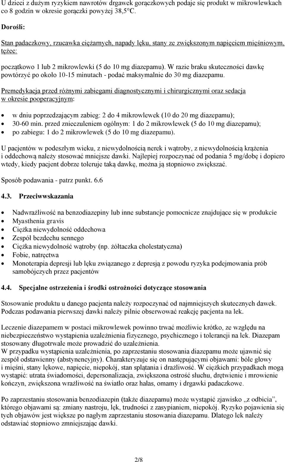 W razie braku skuteczności dawkę powtórzyć po około 10-15 minutach - podać maksymalnie do 30 mg diazepamu.