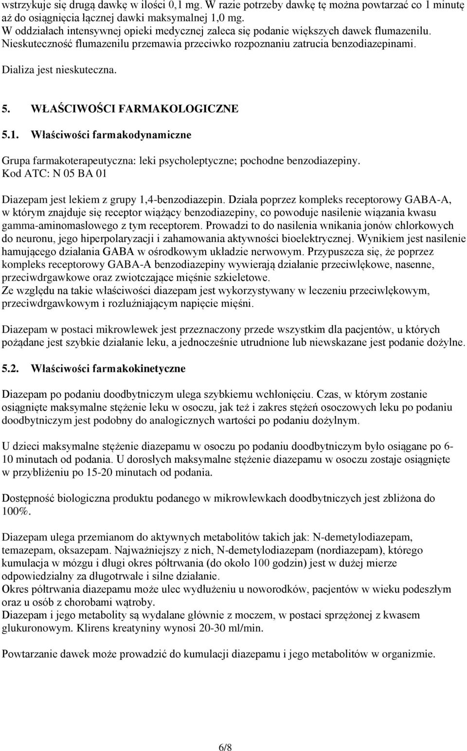 Dializa jest nieskuteczna. 5. WŁAŚCIWOŚCI FARMAKOLOGICZNE 5.1. Właściwości farmakodynamiczne Grupa farmakoterapeutyczna: leki psycholeptyczne; pochodne benzodiazepiny.