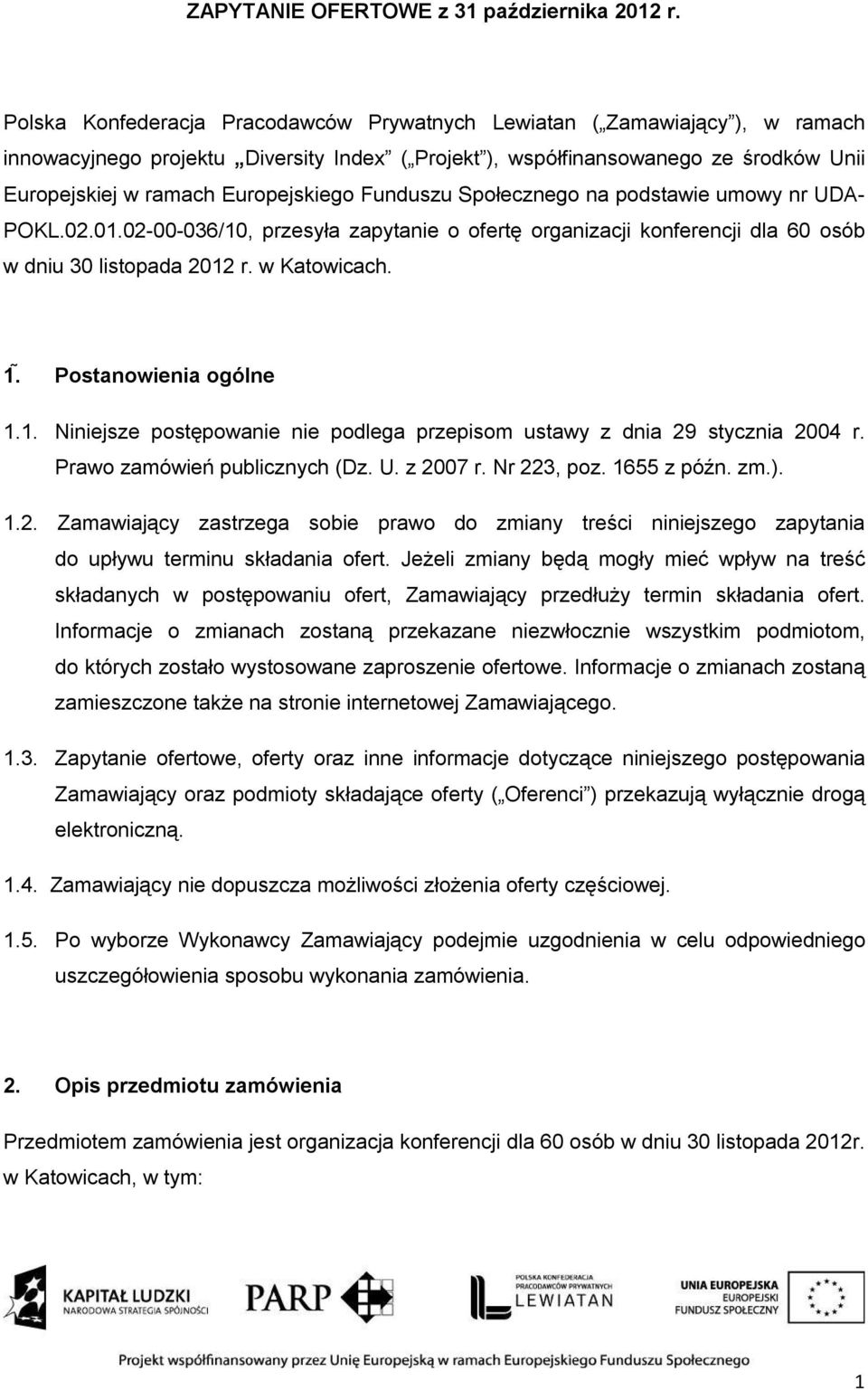 Europejskiego Funduszu Społecznego na podstawie umowy nr UDA- POKL.02.01.02-00-036/10, przesyła zapytanie o ofertę organizacji konferencji dla 60 osób w dniu 30 listopada 2012 r. w Katowicach. 1.