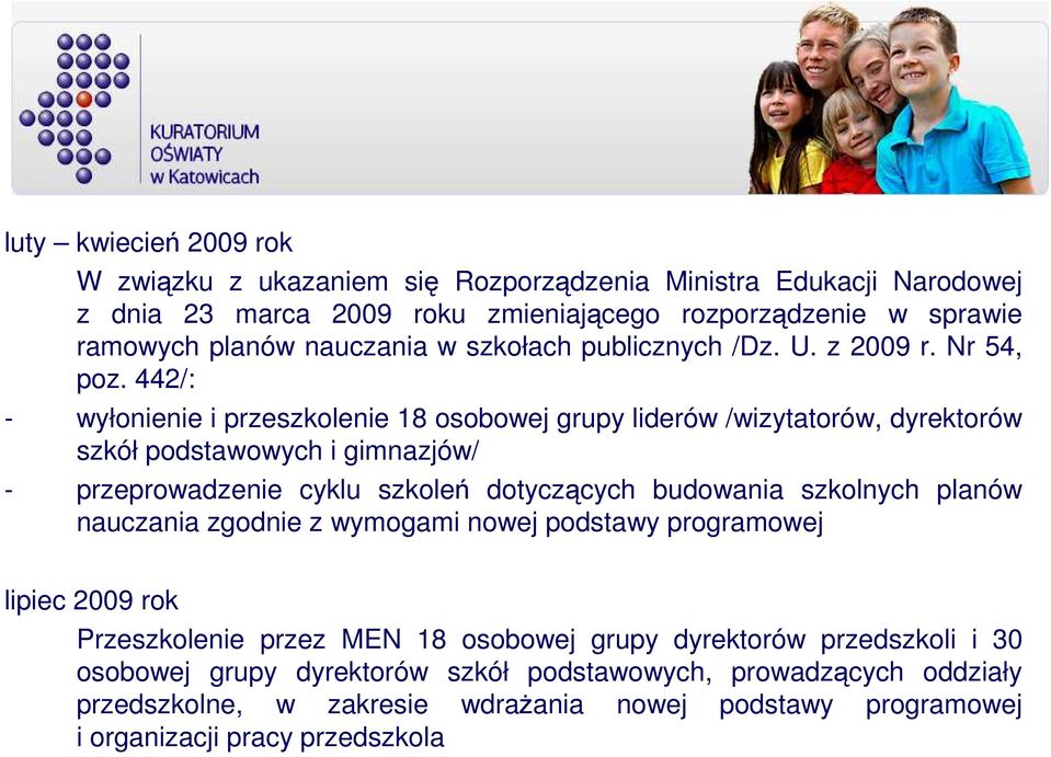 442/: - wyłonienie i przeszkolenie 18 osobowej grupy liderów /wizytatorów, dyrektorów szkół podstawowych i gimnazjów/ - przeprowadzenie cyklu szkoleń dotyczących budowania szkolnych