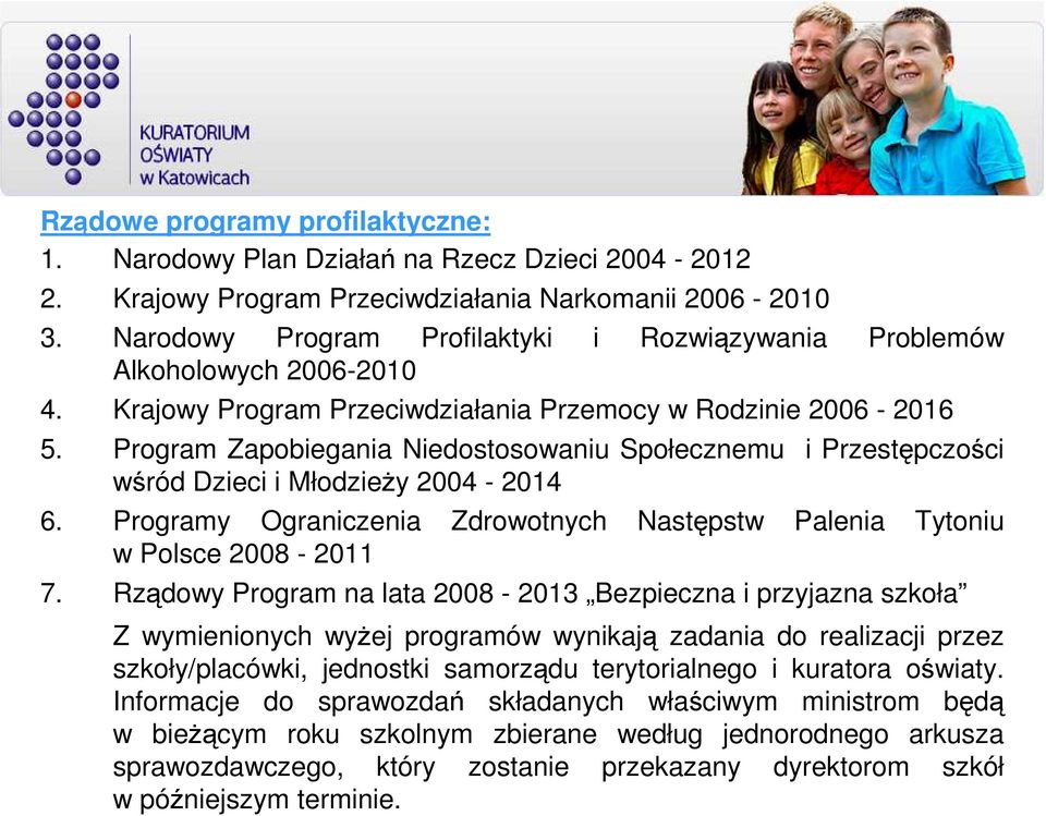 Program Zapobiegania Niedostosowaniu Społecznemu i Przestępczości wśród Dzieci i MłodzieŜy 2004-2014 6. Programy Ograniczenia Zdrowotnych Następstw Palenia Tytoniu w Polsce 2008-2011 7.