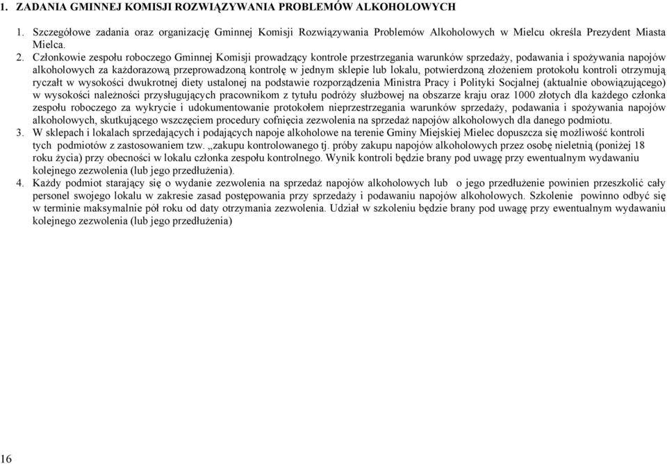 sklepie lub lokalu, potwierdzoną złożeniem protokołu kontroli otrzymują ryczałt w wysokości dwukrotnej diety ustalonej na podstawie rozporządzenia Ministra Pracy i Polityki Socjalnej (aktualnie