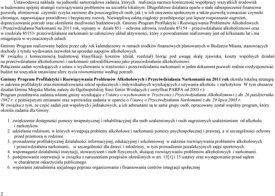 chroniące, zapewniające prawidłowy i bezpieczny rozwój. Niewątpliwą zaletą ciągłości przedsięwzięć jest lepsze rozpoznanie zagrożeń, doprecyzowanie potrzeb oraz określenie możliwości budżetowych.