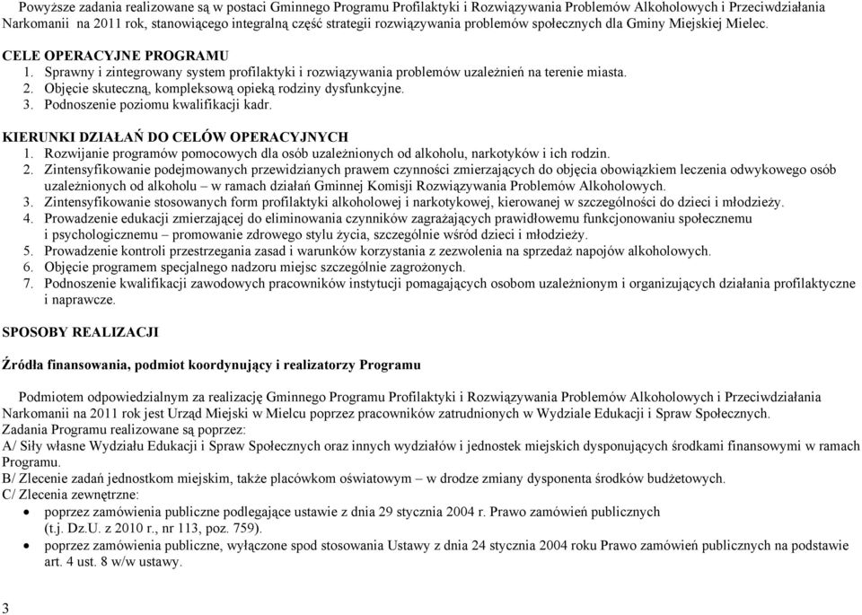 Objęcie skuteczną, kompleksową opieką rodziny dysfunkcyjne. 3. Podnoszenie poziomu kwalifikacji kadr. KIERUNKI DZIAŁAŃ DO CELÓW OPERACYJNYCH 1.