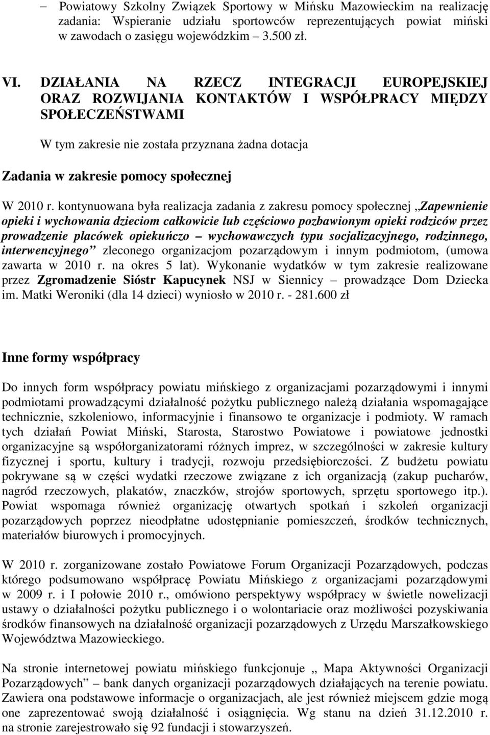 r. kontynuowana była realizacja zadania z zakresu pomocy społecznej Zapewnienie opieki i wychowania dzieciom całkowicie lub częściowo pozbawionym opieki rodziców przez prowadzenie placówek opiekuńczo