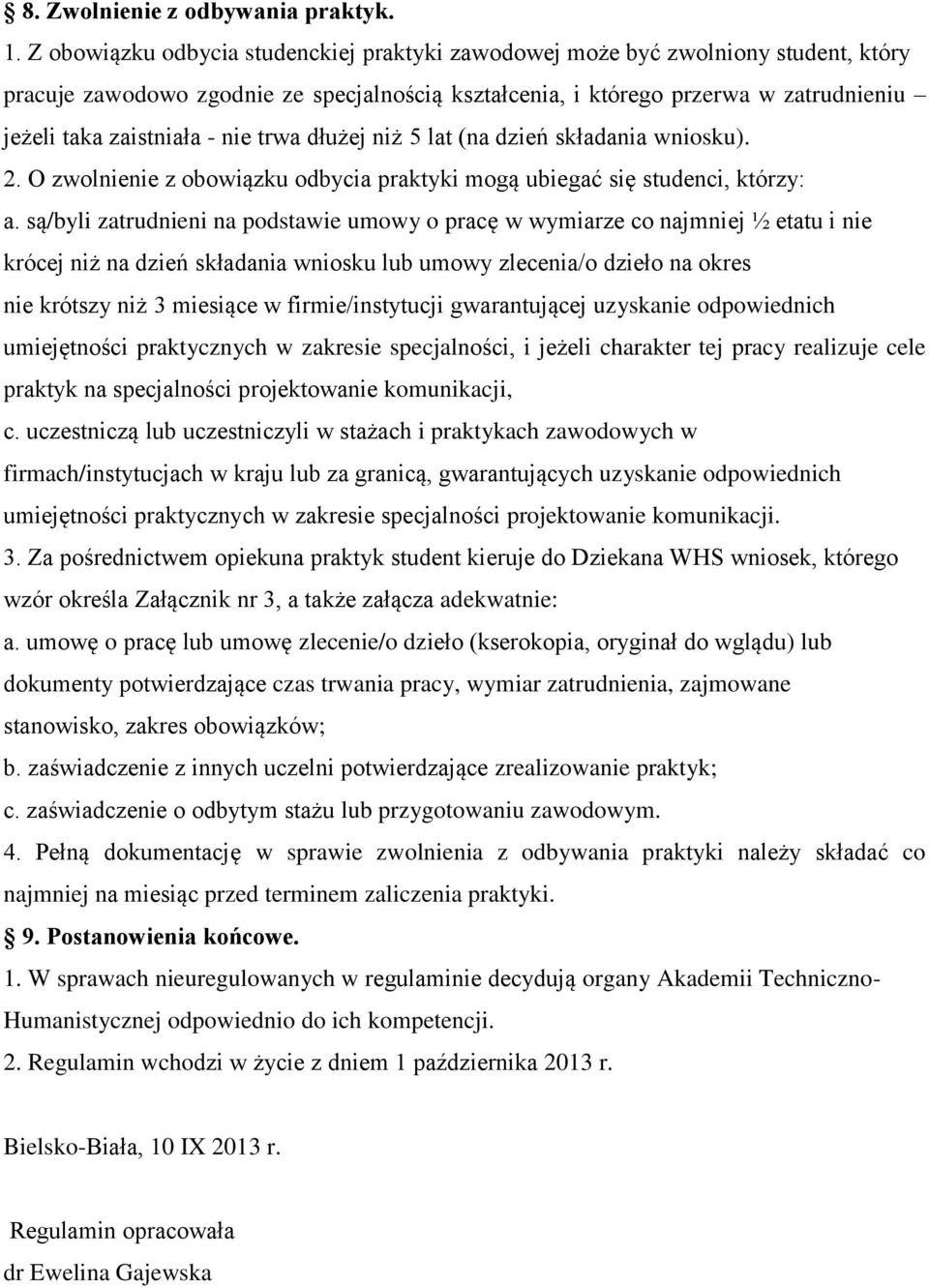 nie trwa dłużej niż 5 lat (na dzień składania wniosku). 2. O zwolnienie z obowiązku odbycia praktyki mogą ubiegać się studenci, którzy: a.