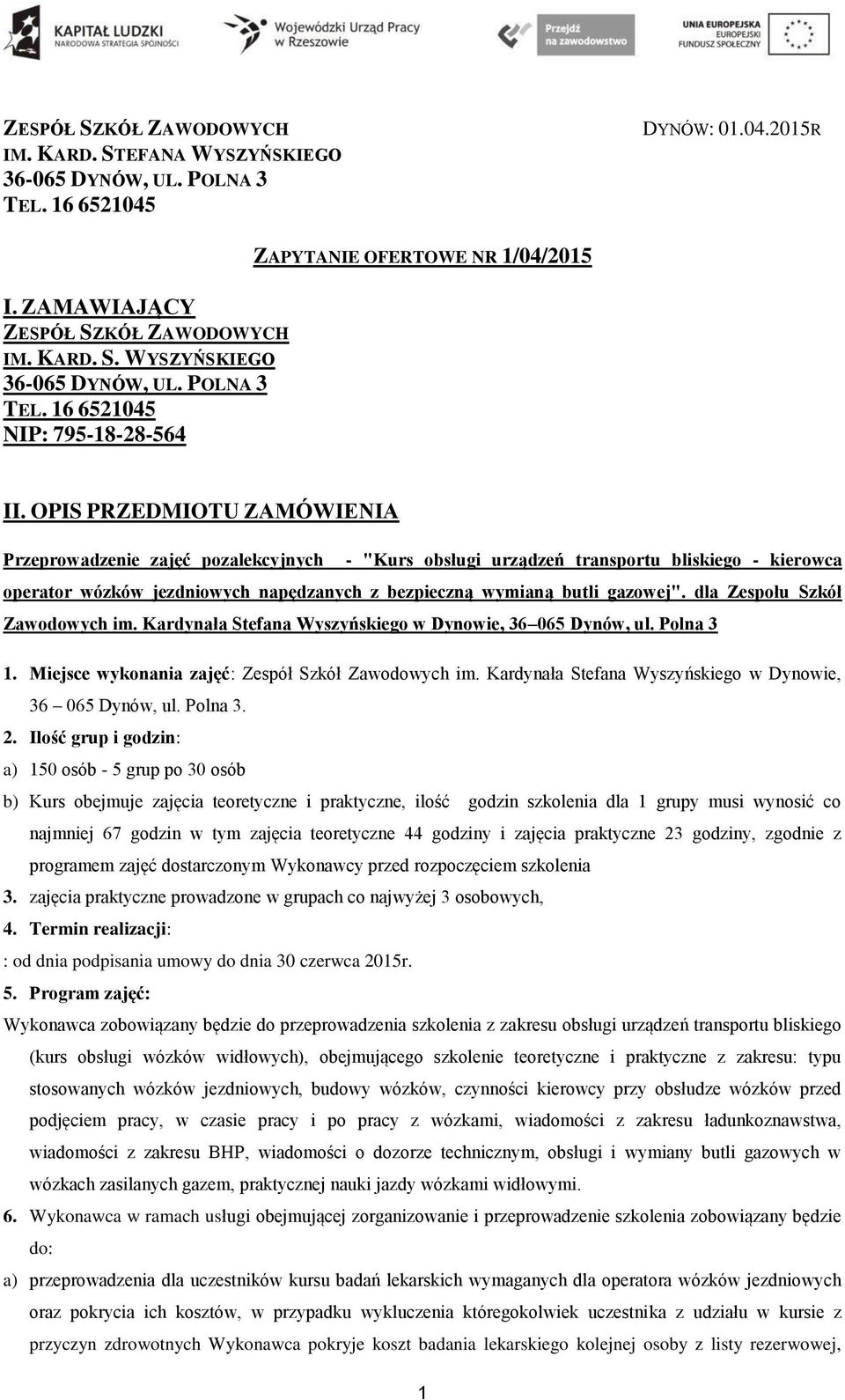 dla Zespołu Szkół Zawodowych im. Kardynała Stefana Wyszyńskiego w Dynowie, 36 065 Dynów, ul. Polna 3 1. Miejsce wykonania zajęć: Zespół Szkół Zawodowych im.