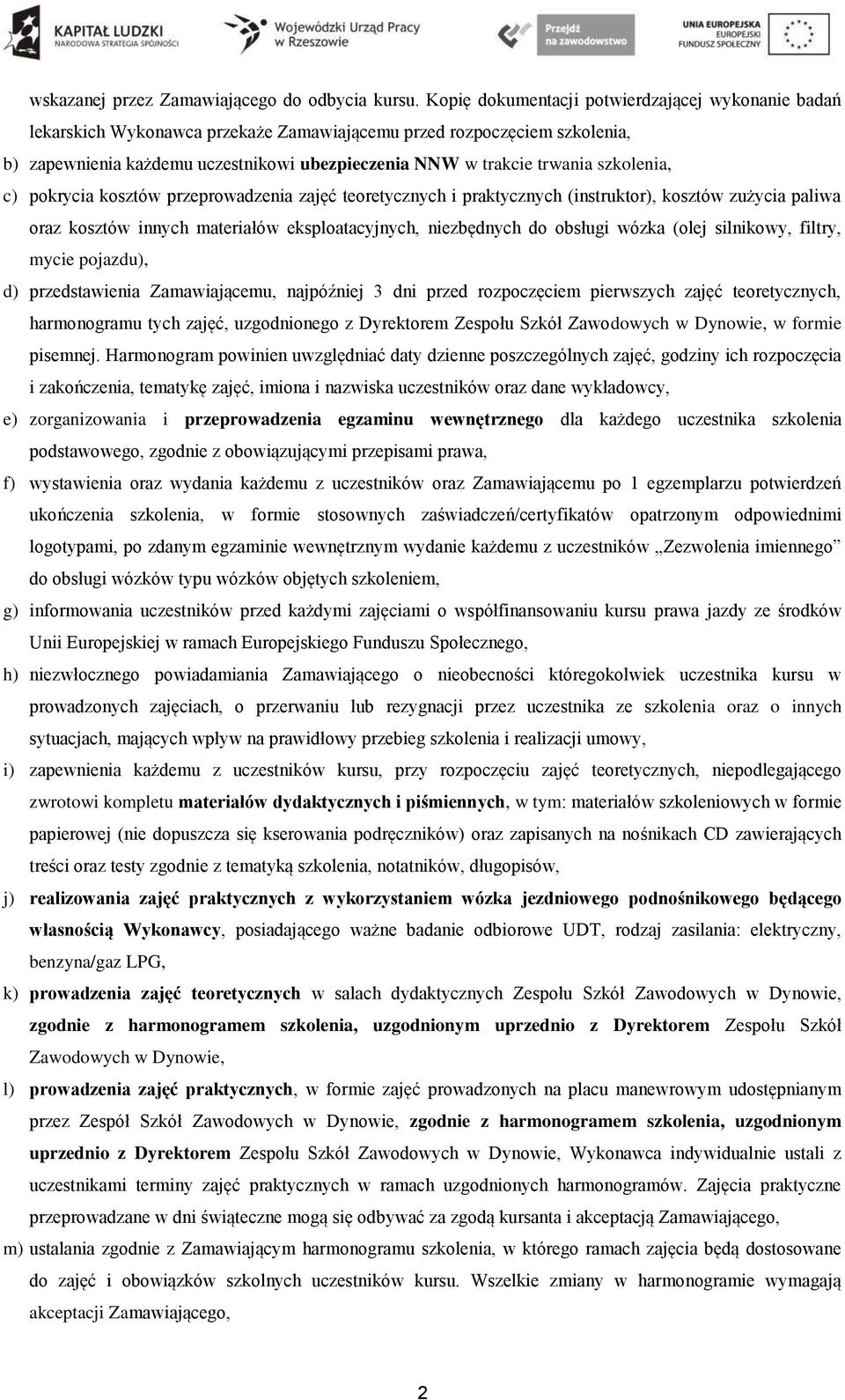 szkolenia, c) pokrycia kosztów przeprowadzenia zajęć teoretycznych i praktycznych (instruktor), kosztów zużycia paliwa oraz kosztów innych materiałów eksploatacyjnych, niezbędnych do obsługi wózka