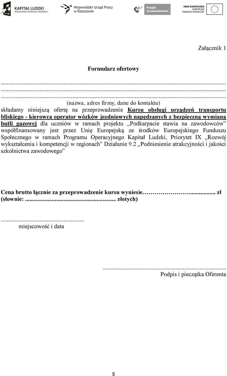 środków Europejskiego Funduszu Społecznego w ramach Programu Operacyjnego Kapitał Ludzki, Priorytet IX Rozwój wykształcenia i kompetencji w regionach Działanie 9.