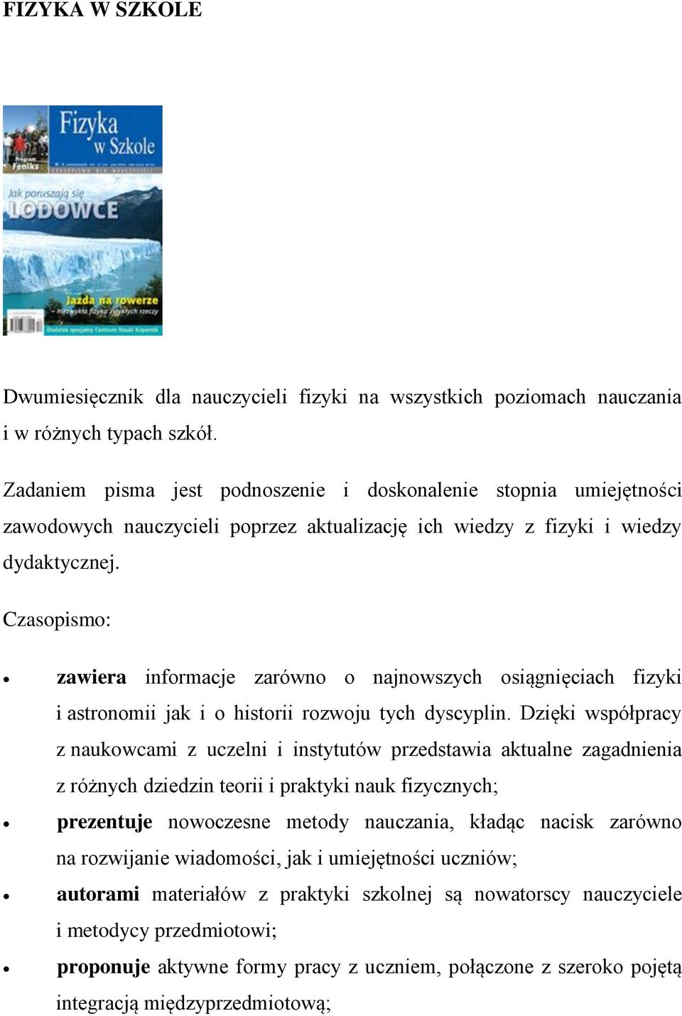 Czaspism: zawiera infrmacje zarówn najnwszych siągnięciach fizyki i astrnmii jak i histrii rzwju tych dyscyplin.