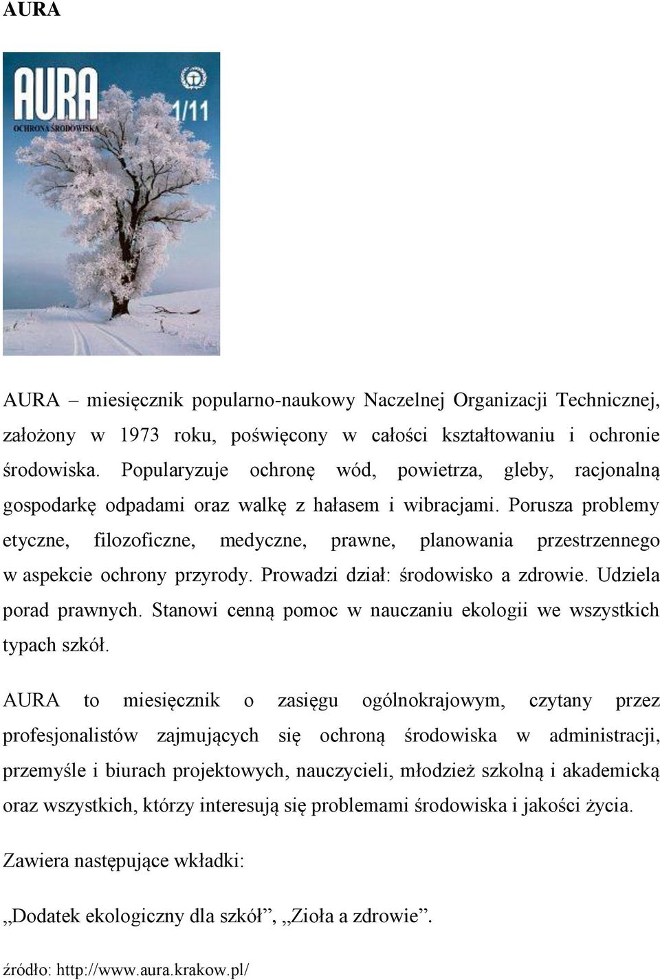 Prusza prblemy etyczne, filzficzne, medyczne, prawne, planwania przestrzenneg w aspekcie chrny przyrdy. Prwadzi dział: śrdwisk a zdrwie. Udziela prad prawnych.