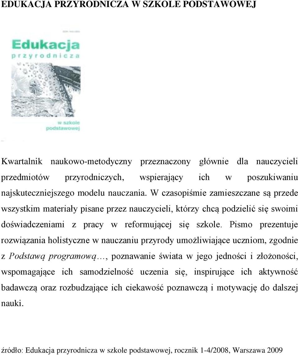 Pism prezentuje rzwiązania hlistyczne w nauczaniu przyrdy umżliwiające ucznim, zgdnie z Pdstawą prgramwą, pznawanie świata w jeg jednści i złżnści, wspmagające ich samdzielnść