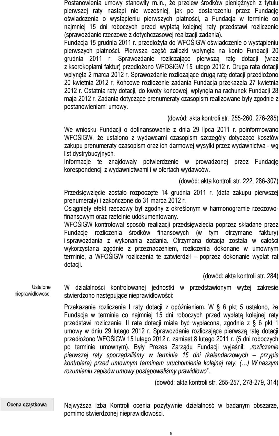 15 dni roboczych przed wypłatą kolejnej raty przedstawi rozliczenie (sprawozdanie rzeczowe z dotychczasowej realizacji zadania). Fundacja 15 grudnia 2011 r.