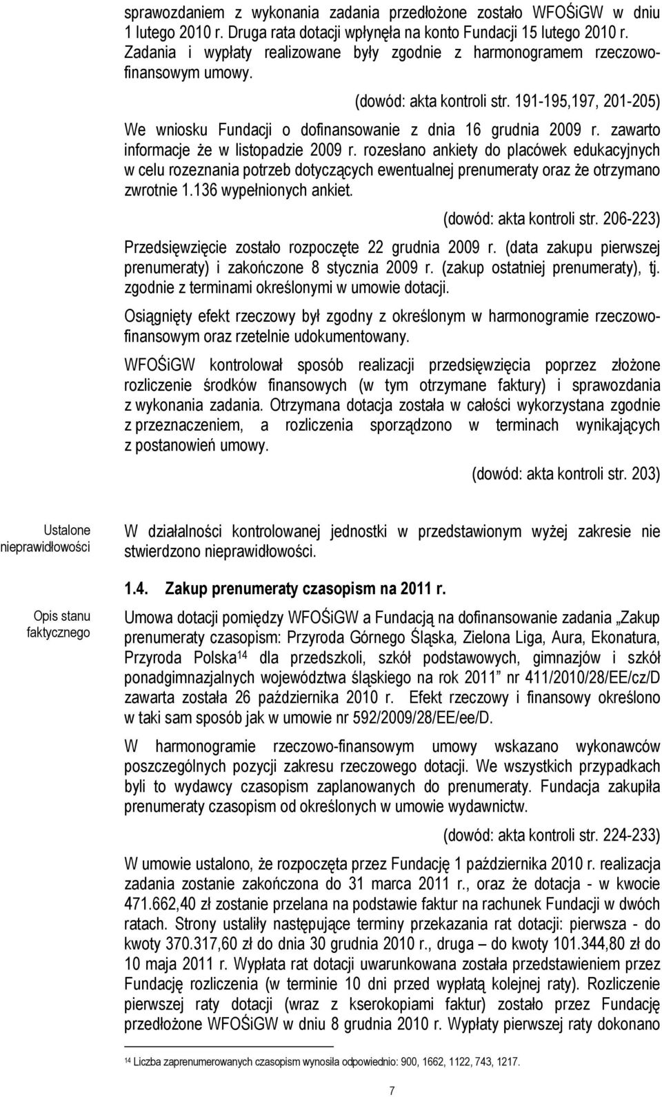 zawarto informacje że w listopadzie 2009 r. rozesłano ankiety do placówek edukacyjnych w celu rozeznania potrzeb dotyczących ewentualnej prenumeraty oraz że otrzymano zwrotnie 1.