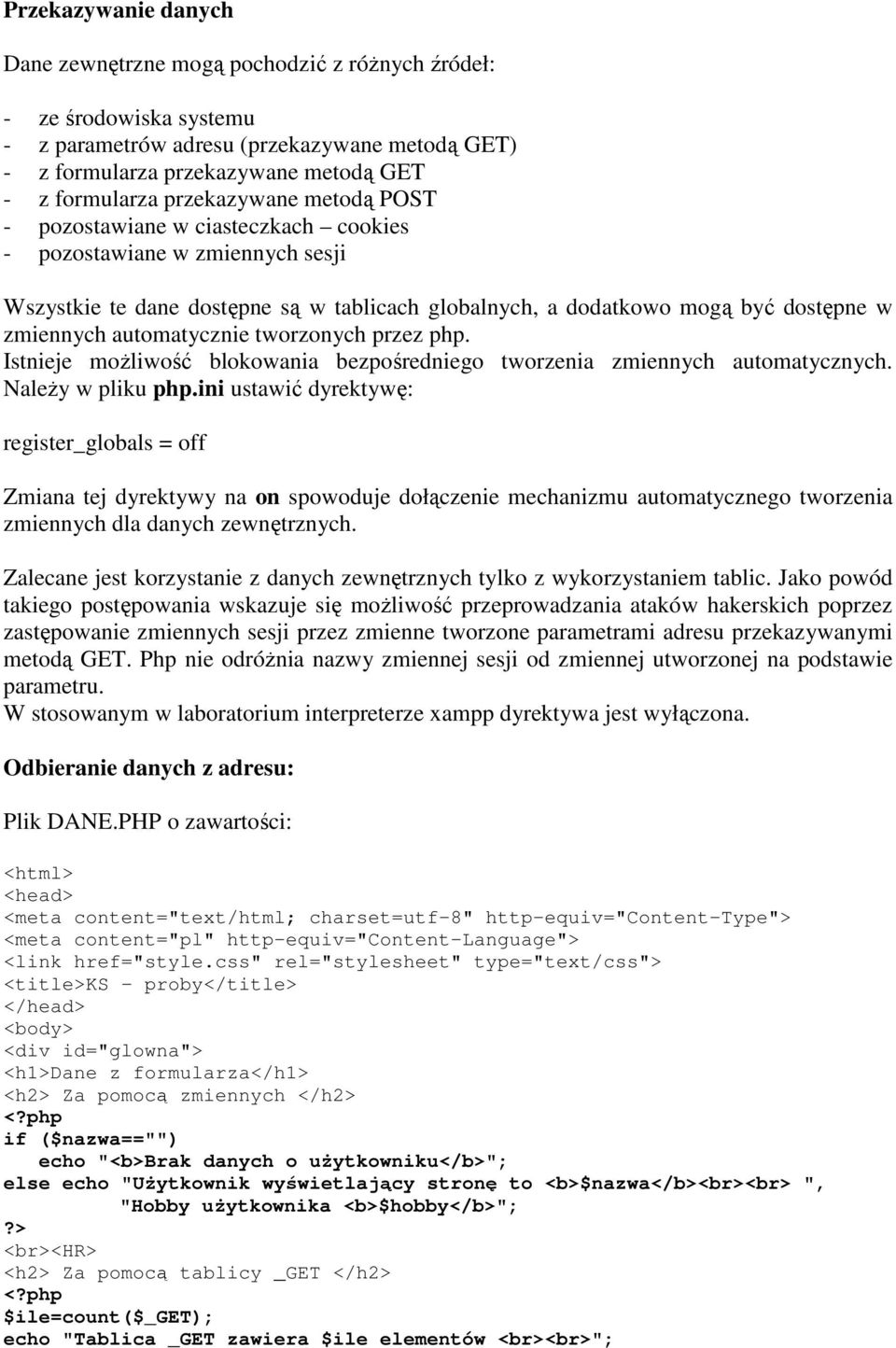 automatycznie tworzonych przez php. Istnieje moŝliwość blokowania bezpośredniego tworzenia zmiennych automatycznych. NaleŜy w pliku php.