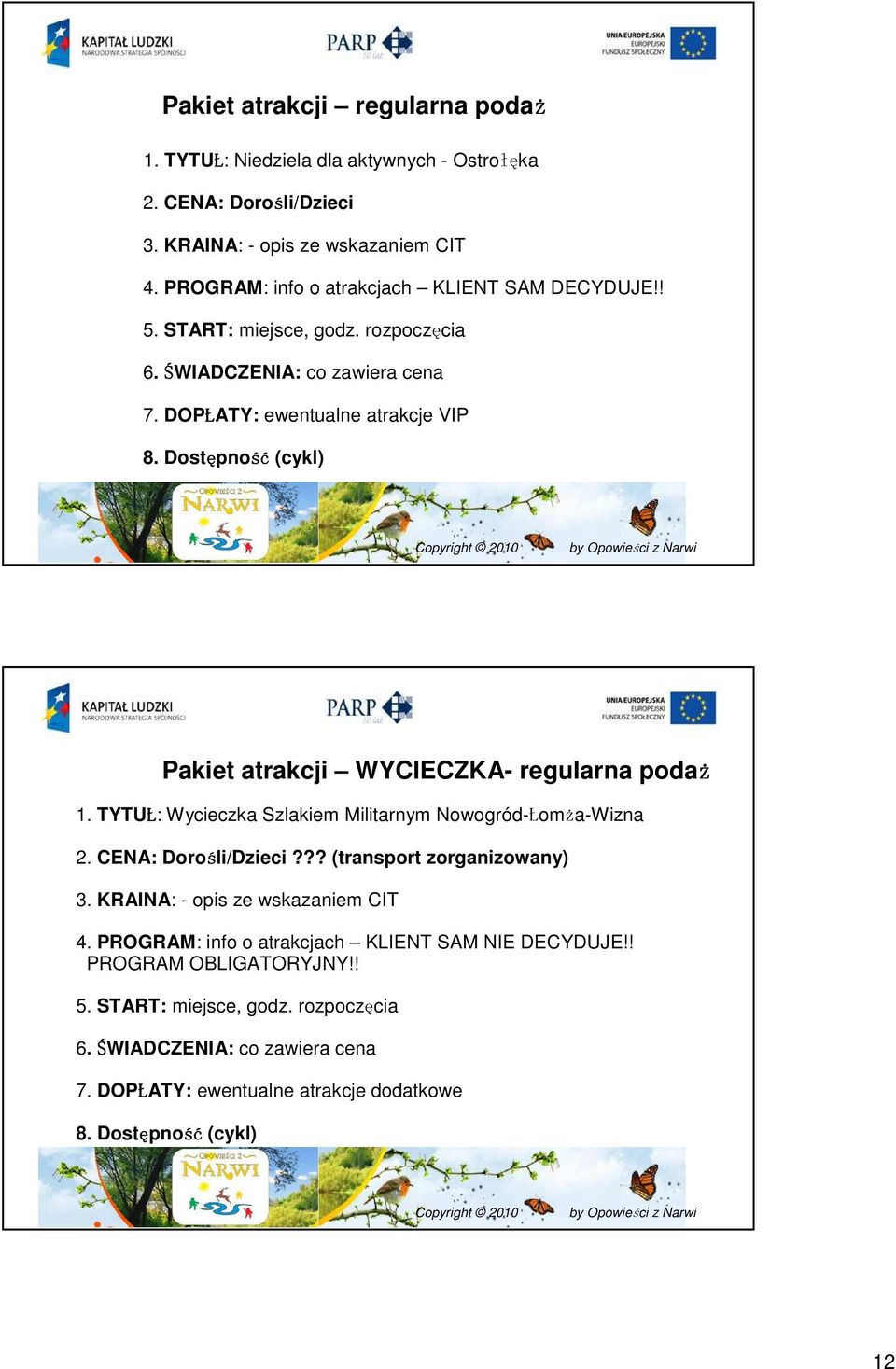 Dostępność (cykl) Pakiet atrakcji WYCIECZKA- regularna podaż 1. TYTUŁ: Wycieczka Szlakiem Militarnym Nowogród-Łomża-Wizna 2. CENA: Dorośli/Dzieci??? (transport zorganizowany) 3.