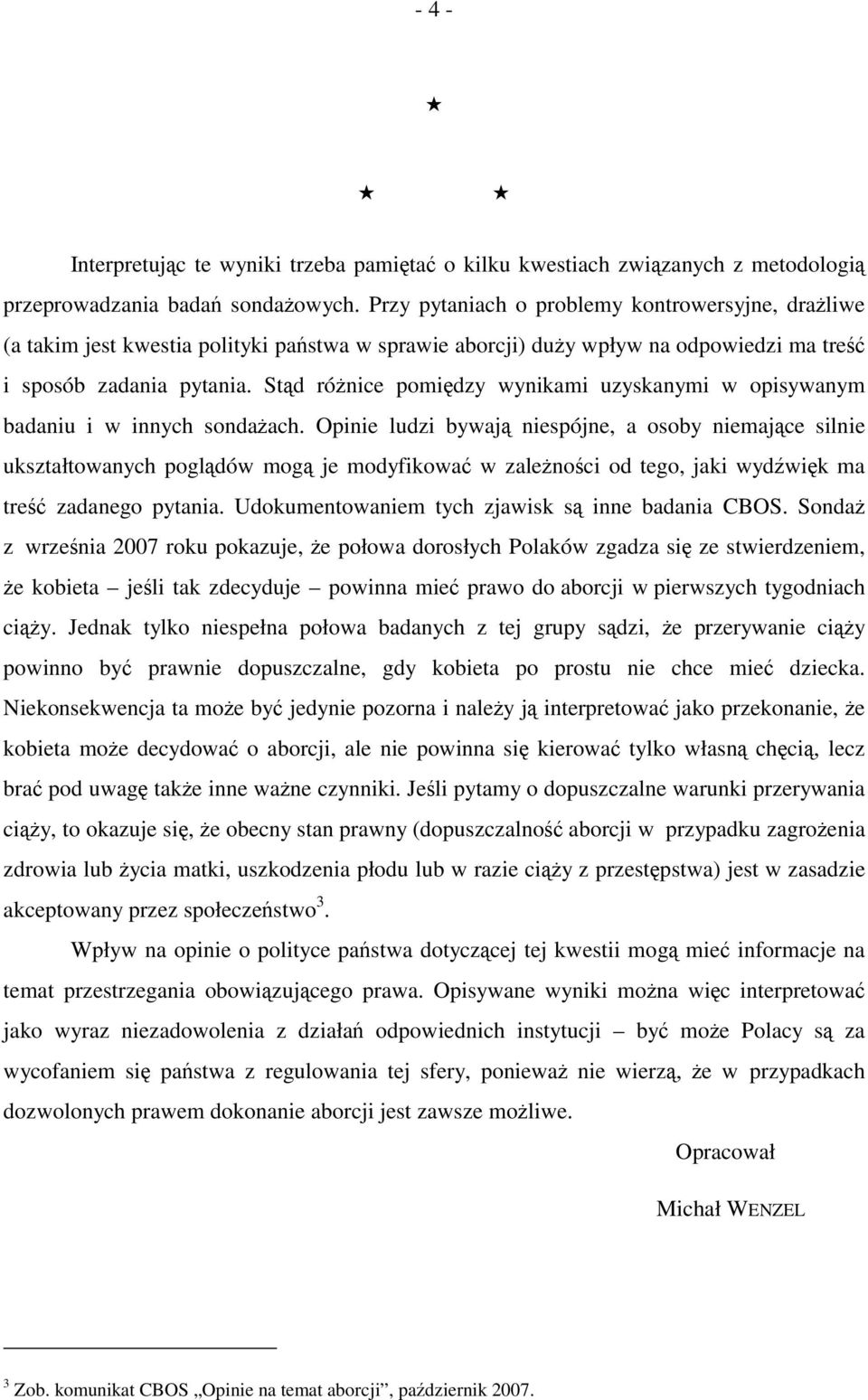 Stąd różnice pomiędzy wynikami uzyskanymi w opisywanym badaniu i w innych sondażach.