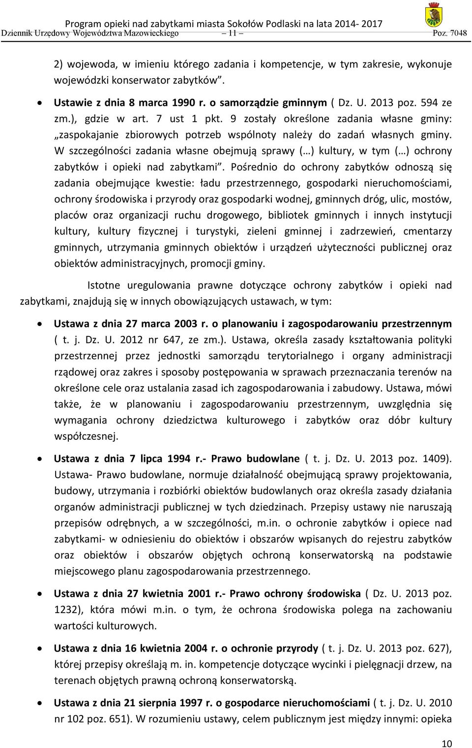 W szczególności zadania własne obejmują sprawy ( ) kultury, w tym ( ) ochrony zabytków i opieki nad zabytkami.