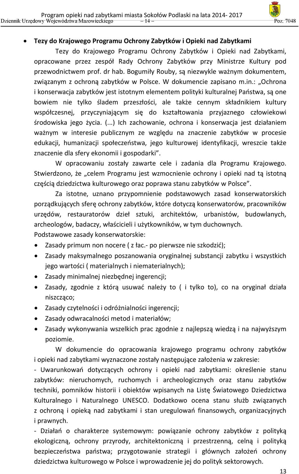 Ministrze Kultury pod przewodnictwem prof. dr hab. Bogumiły Rouby, są niezwykle ważnym dokumentem, związanym z ochroną zabytków w Polsce. W dokumencie zapisano m.in.: Ochrona i konserwacja zabytków