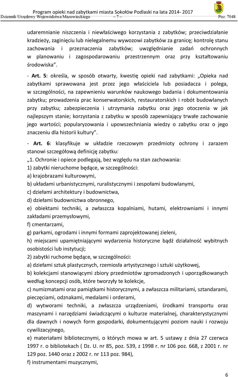 zabytków; uwzględnianie zadań ochronnych w planowaniu i zagospodarowaniu przestrzennym oraz przy kształtowaniu środowiska. - Art.