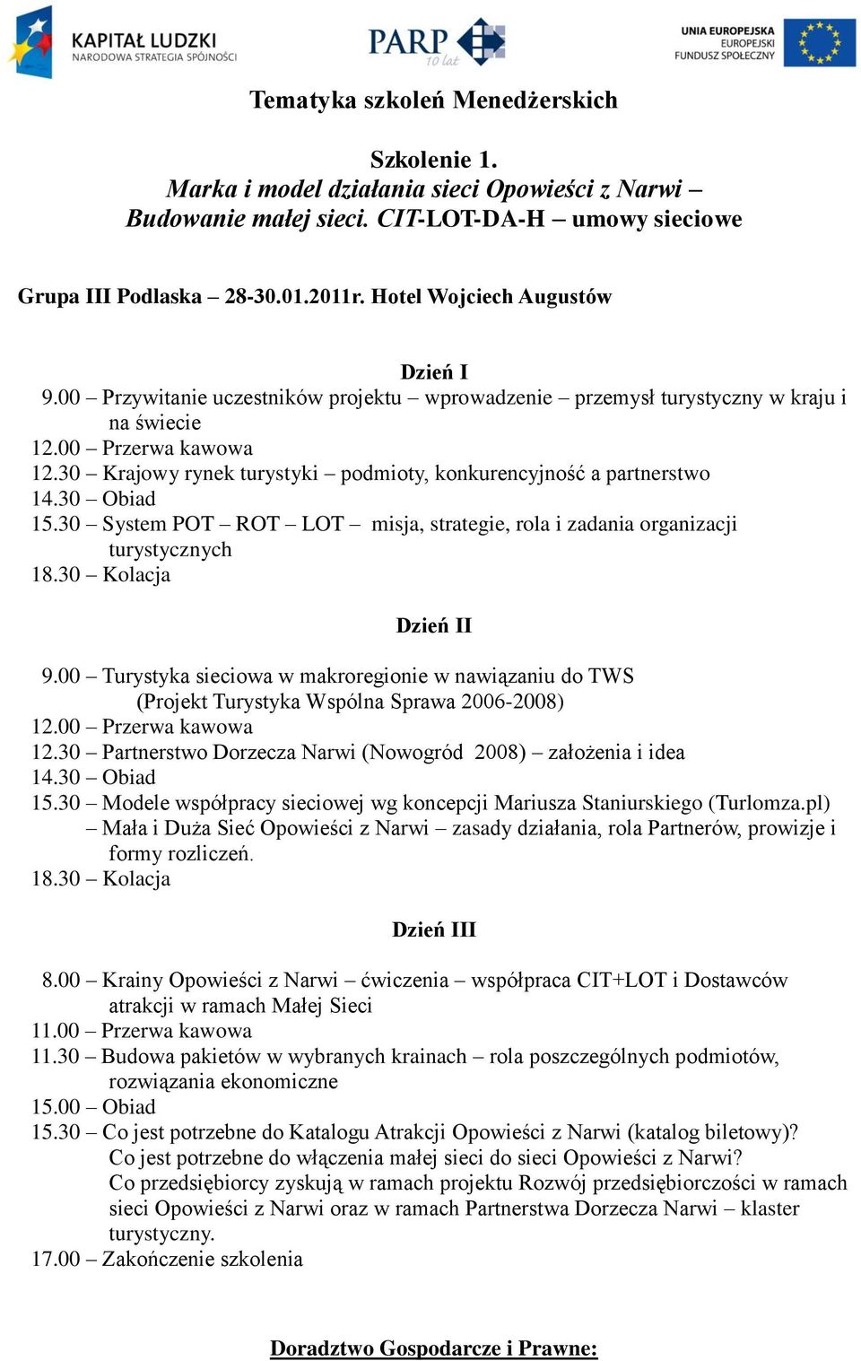 30 System POT ROT LOT misja, strategie, rola i zadania organizacji turystycznych 18.30 Kolacja 9.