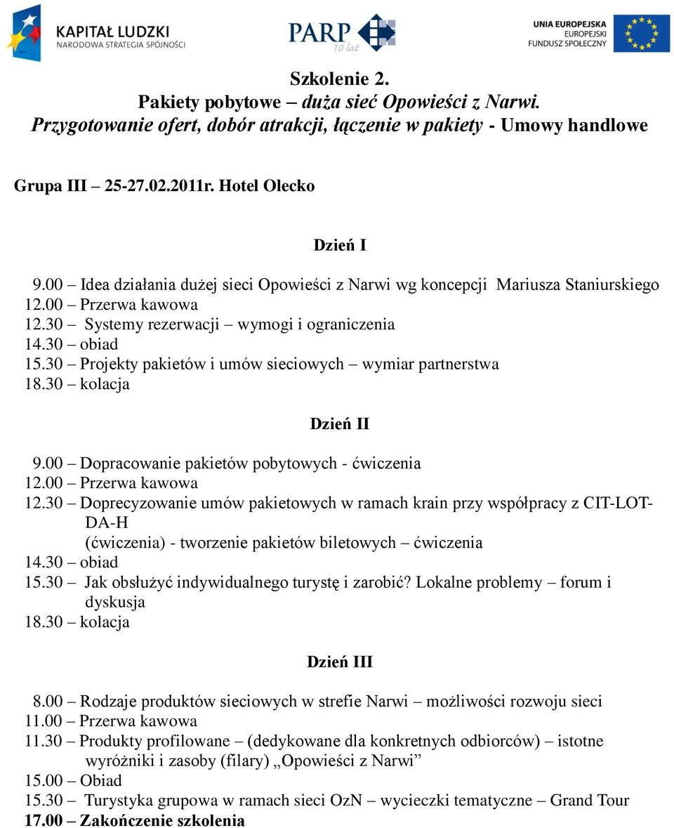 00 Dopracowanie pakietów pobytowych - ćwiczenia 12.30 Doprecyzowanie umów pakietowych w ramach krain przy współpracy z CIT-LOT- DA-H (ćwiczenia) - tworzenie pakietów biletowych ćwiczenia 15.