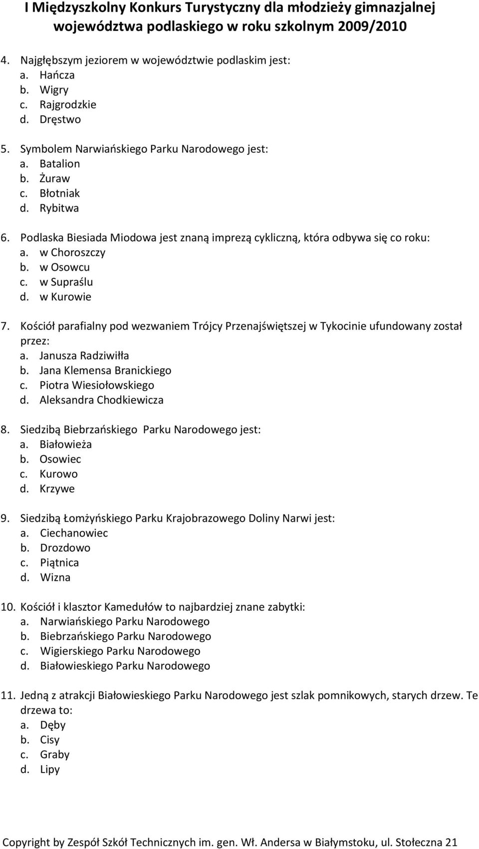 Kościół parafialny pod wezwaniem Trójcy Przenajświętszej w Tykocinie ufundowany został przez: a. Janusza Radziwiłła b. Jana Klemensa Branickiego c. Piotra Wiesiołowskiego d. Aleksandra Chodkiewicza 8.