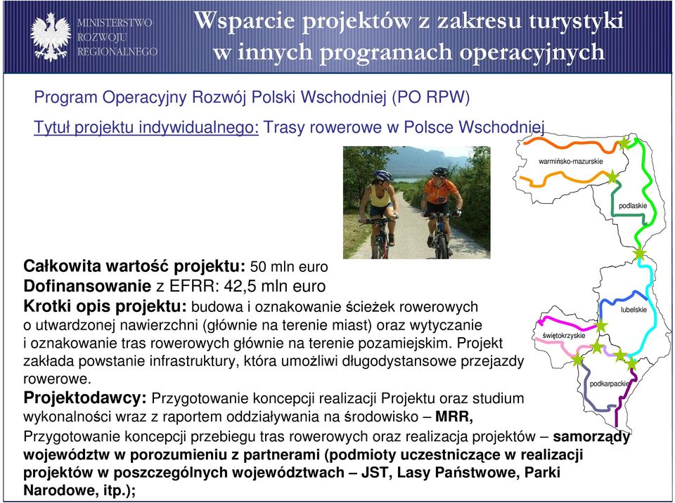 (głównie na terenie miast) oraz wytyczanie i oznakowanie tras rowerowych głównie na terenie pozamiejskim. Projekt zakłada powstanie infrastruktury, która umoŝliwi długodystansowe przejazdy rowerowe.