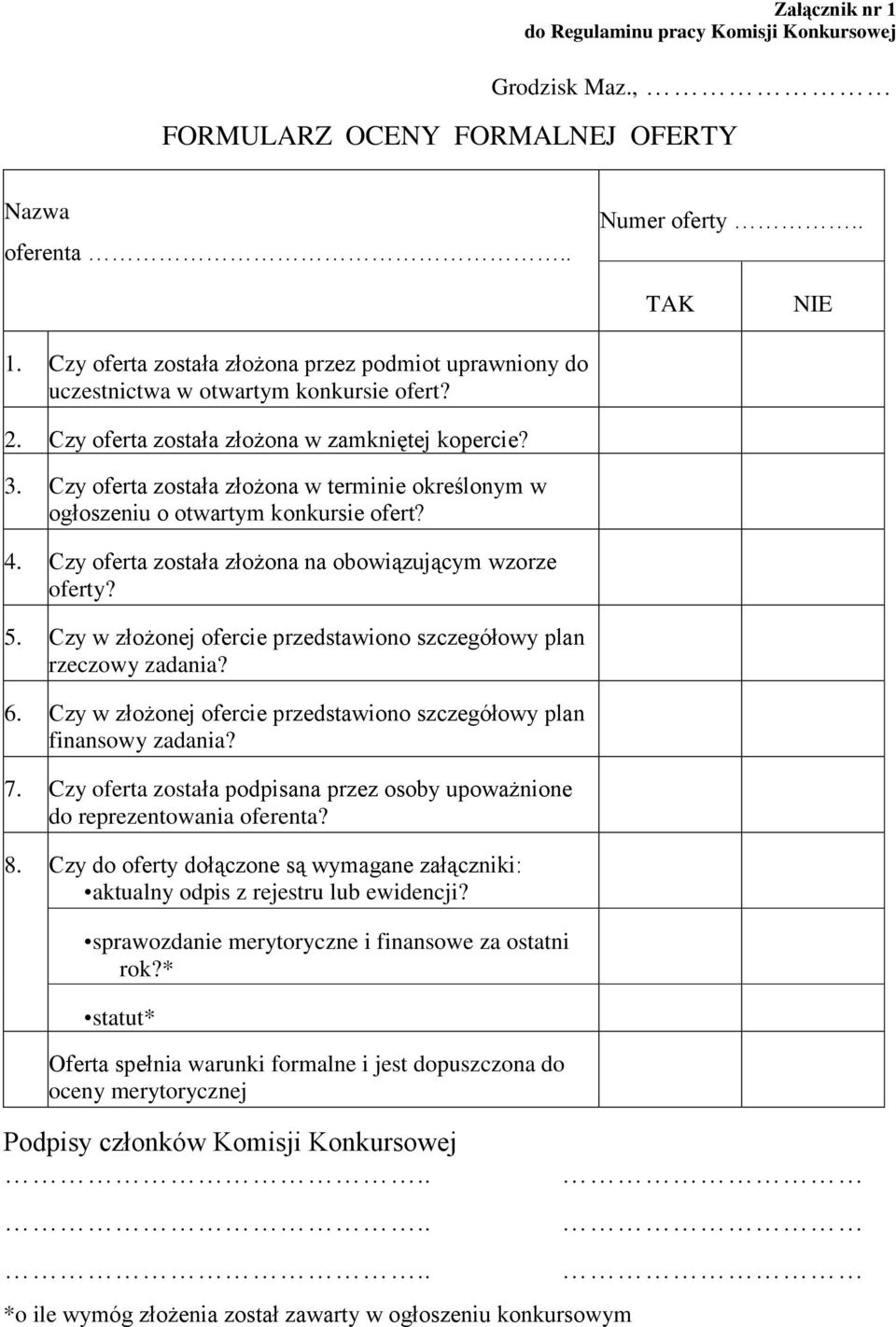 Czy oferta została złożona w terminie określonym w ogłoszeniu o otwartym konkursie ofert? 4. Czy oferta została złożona na obowiązującym wzorze oferty? 5.