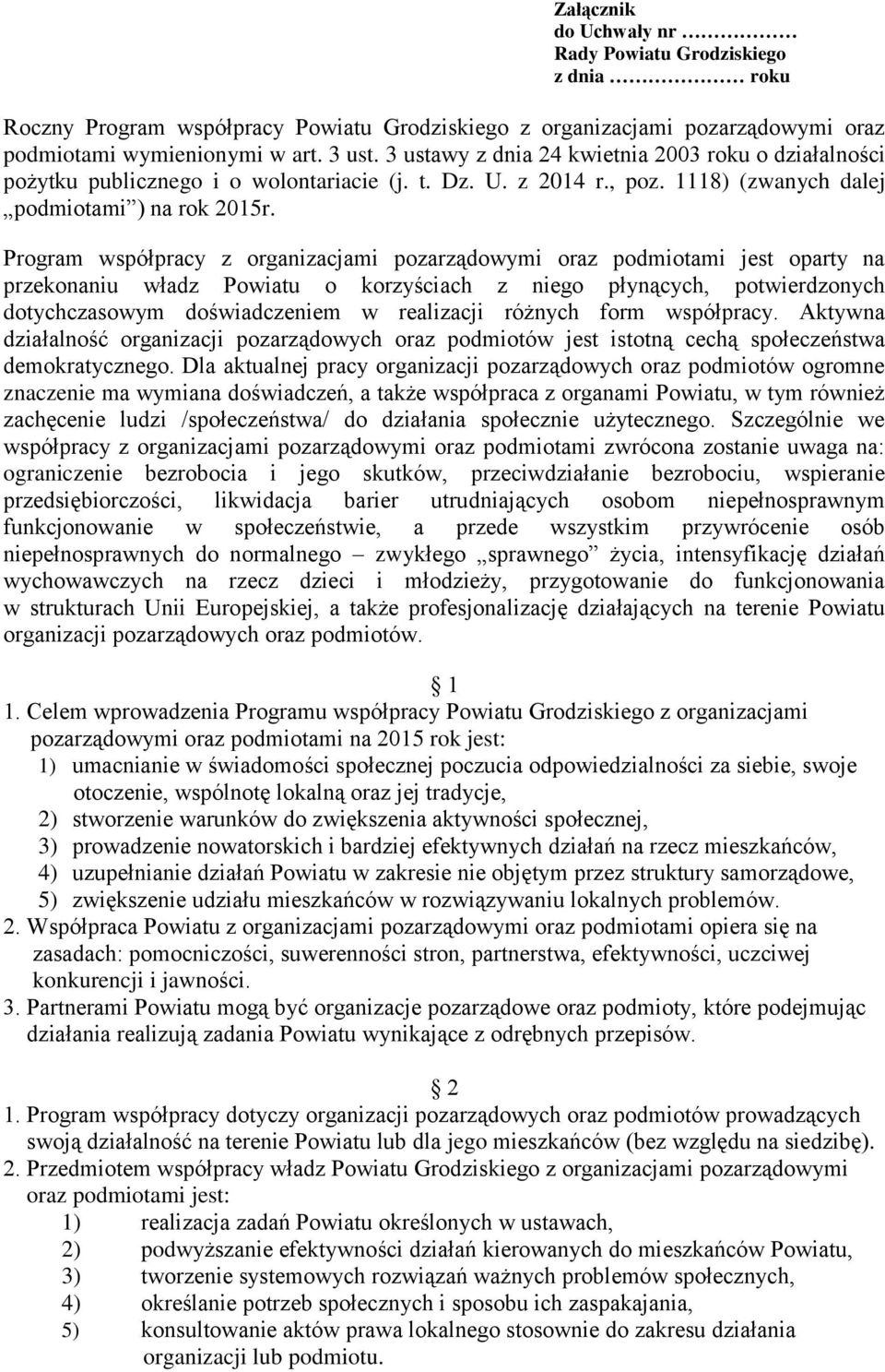 Program współpracy z organizacjami pozarządowymi oraz podmiotami jest oparty na przekonaniu władz Powiatu o korzyściach z niego płynących, potwierdzonych dotychczasowym doświadczeniem w realizacji