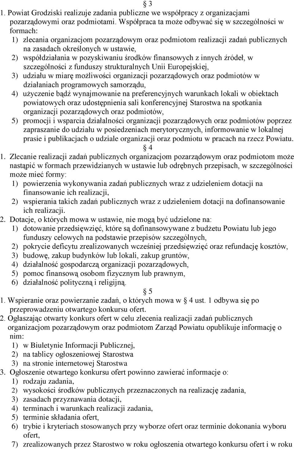 pozyskiwaniu środków finansowych z innych źródeł, w szczególności z funduszy strukturalnych Unii Europejskiej, 3) udziału w miarę możliwości organizacji pozarządowych oraz podmiotów w działaniach