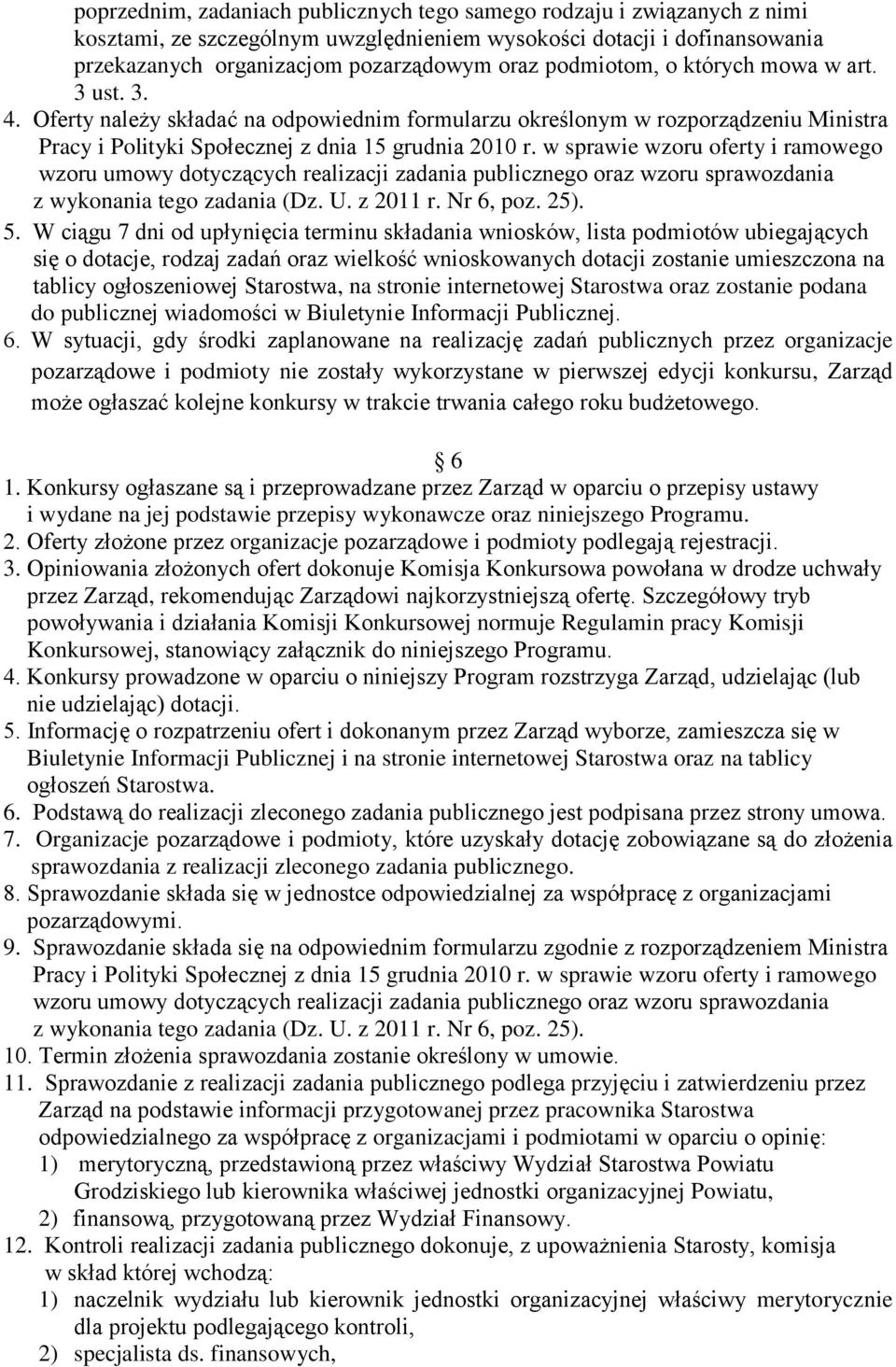 w sprawie wzoru oferty i ramowego wzoru umowy dotyczących realizacji zadania publicznego oraz wzoru sprawozdania z wykonania tego zadania (Dz. U. z 2011 r. Nr 6, poz. 25). 5.