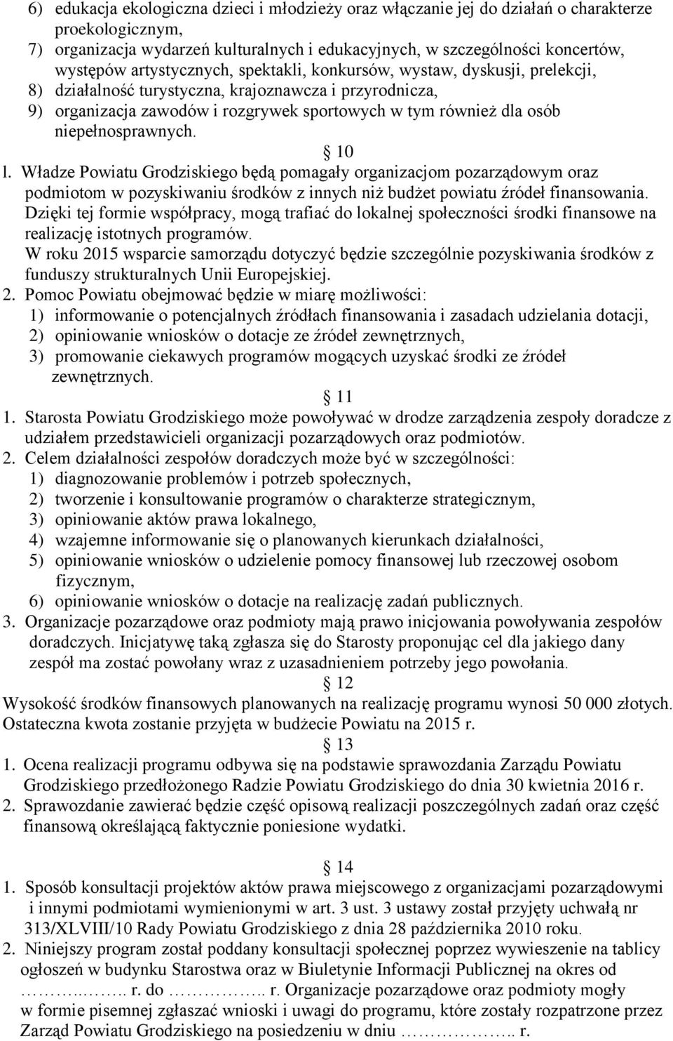 niepełnosprawnych. 10 l. Władze Powiatu Grodziskiego będą pomagały organizacjom pozarządowym oraz podmiotom w pozyskiwaniu środków z innych niż budżet powiatu źródeł finansowania.