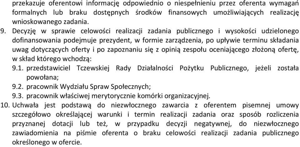 zapoznaniu się z opinią zespołu oceniającego złożoną ofertę, w skład którego wchodzą: 9.1. przedstawiciel Tczewskiej Rady Działalności Pożytku Publicznego, jeżeli została powołana; 9.2.