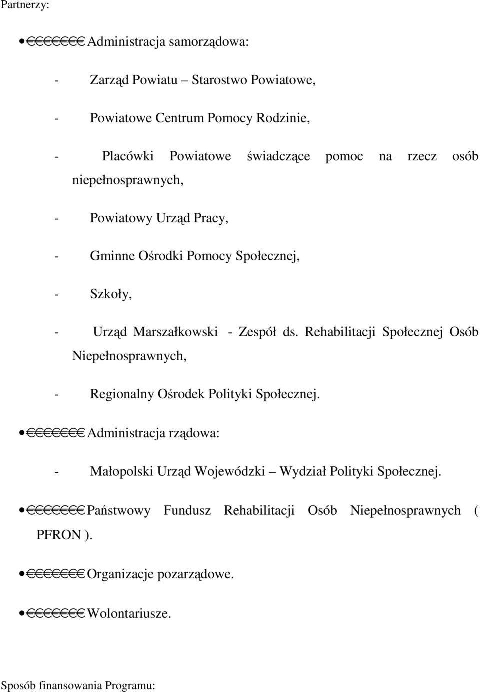 Rehabilitacji Społecznej Osób Niepełnosprawnych, - Regionalny Ośrodek Polityki Społecznej.