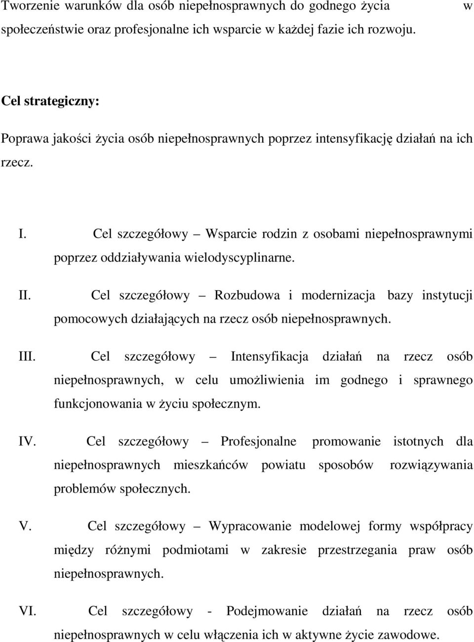 Cel szczegółowy Wsparcie rodzin z osobami niepełnosprawnymi poprzez oddziaływania wielodyscyplinarne. II.