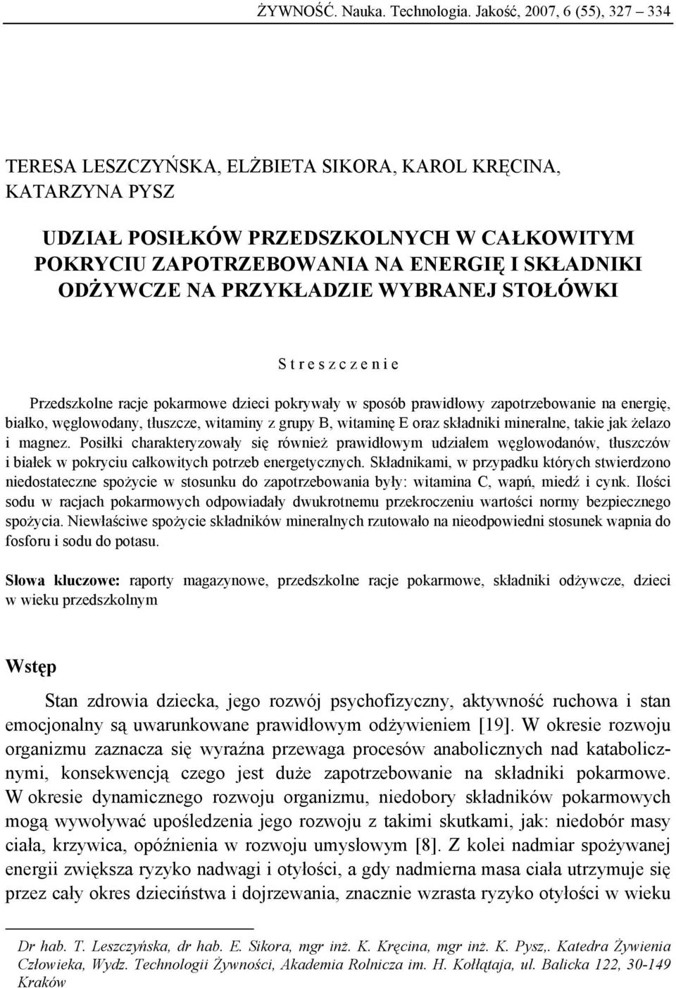 NA PRZYKŁADZIE WYBRANEJ STOŁÓWKI S t r e s z c z e n i e Przedszkolne racje pokarmowe dzieci pokrywały w sposób prawidłowy zapotrzebowanie na energię, białko, węglowodany, tłuszcze, witaminy z grupy