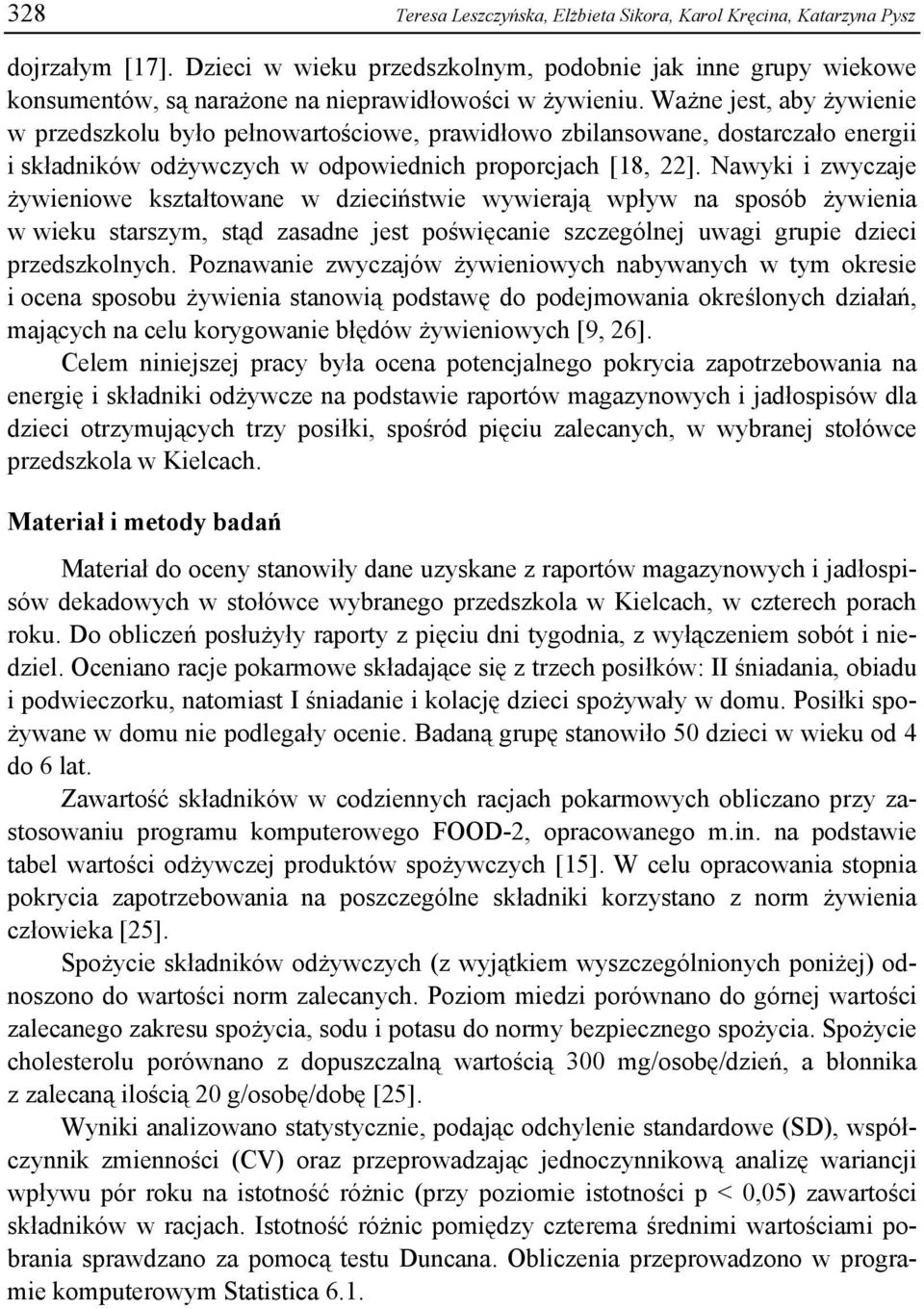 Ważne jest, aby żywienie w przedszkolu było pełnowartościowe, prawidłowo zbilansowane, dostarczało energii i składników odżywczych w odpowiednich proporcjach [18, 22].