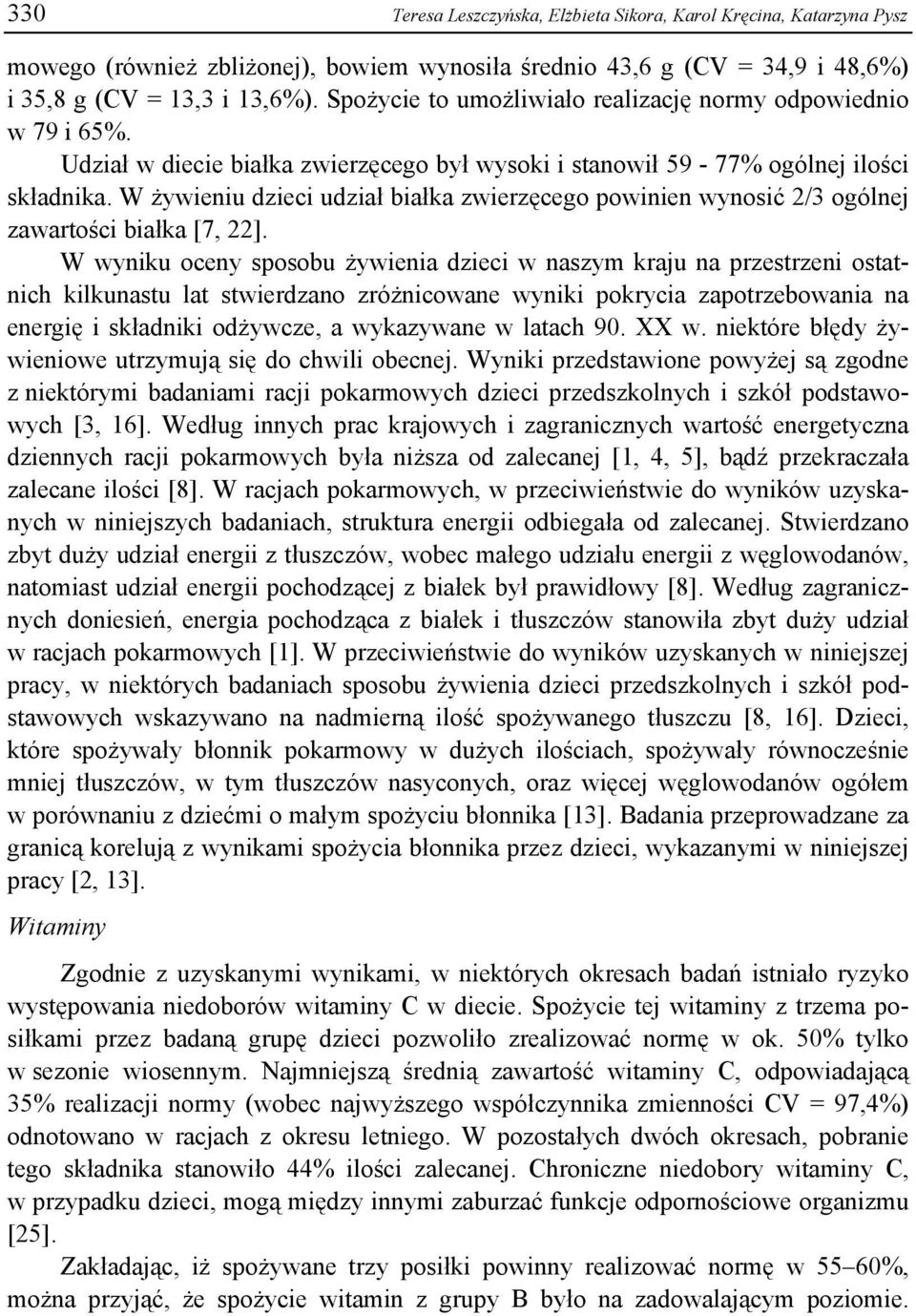 W żywieniu dzieci udział białka zwierzęcego powinien wynosić 2/3 ogólnej zawartości białka [7, 22].