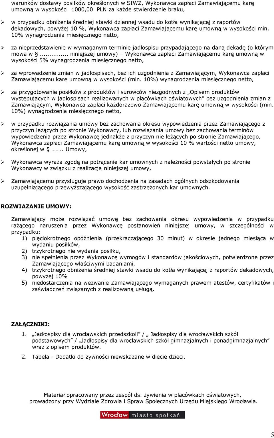 10% wynagrodzenia miesięcznego netto, za nieprzedstawienie w wymaganym terminie jadłospisu przypadającego na daną dekadę (o którym mowa w.