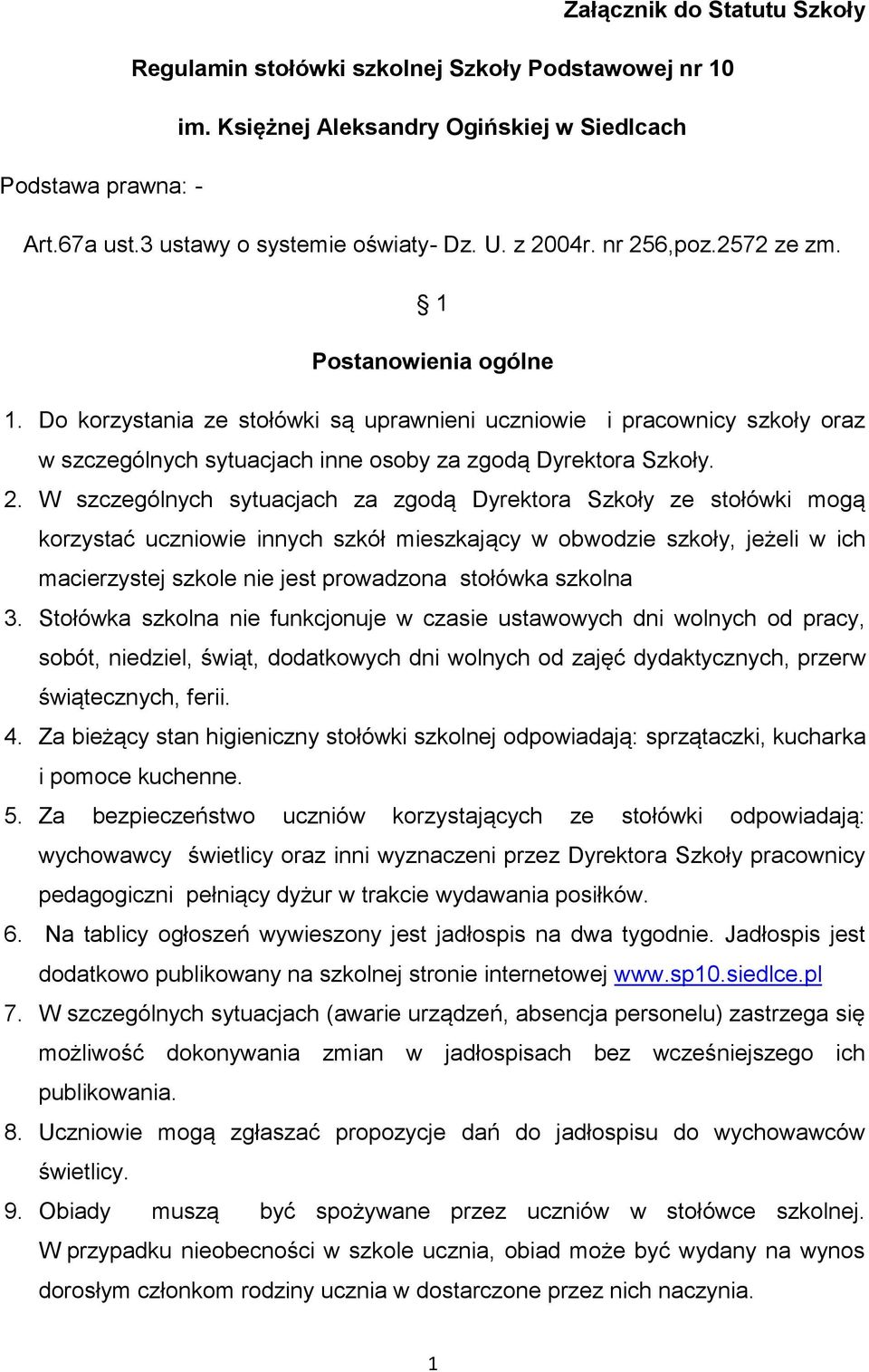 2. W szczególnych sytuacjach za zgodą Dyrektora Szkoły ze stołówki mogą korzystać uczniowie innych szkół mieszkający w obwodzie szkoły, jeżeli w ich macierzystej szkole nie jest prowadzona stołówka