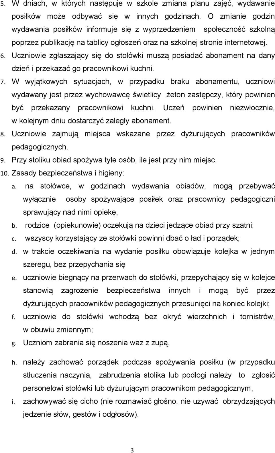 Uczniowie zgłaszający się do stołówki muszą posiadać abonament na dany dzień i przekazać go pracownikowi kuchni. 7.